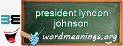 WordMeaning blackboard for president lyndon johnson